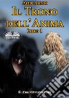 Altri Mondi. Il Trono Dell&apos;Anima. Libro 1. E-book. Formato EPUB ebook