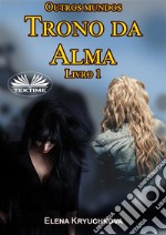 Outros Mundos. Trono Da Alma. Livro 1. E-book. Formato EPUB ebook