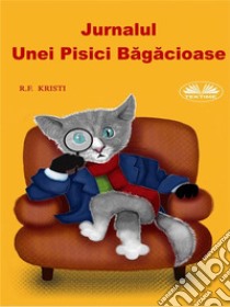 Jurnalul Unei Pisici Bagacioase. E-book. Formato EPUB ebook di R.F. Kristi