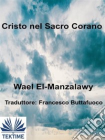 Cristo Nel Sacro Corano. E-book. Formato EPUB ebook di Wael El-manzalawy