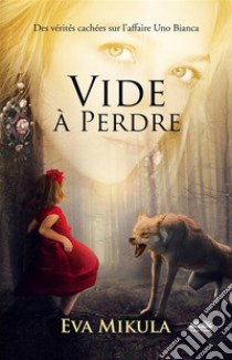 Vide À PerdreDes Vérités Cachées Sur L'Affaire Uno Bianca. E-book. Formato EPUB ebook di EVA MIKULA