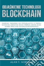 Objasnienie Technologii BlockchainOstateczny Przewodnik Dla Poczatkujacych O Portfelu Blockchain, Górnictwie, Bitcoinie, Ethereum. E-book. Formato EPUB ebook