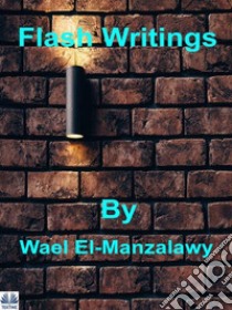 Flash Writings. E-book. Formato EPUB ebook di Wael El-manzalawy