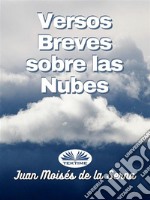 Versos Breves Sobre Las Nubes. E-book. Formato EPUB ebook