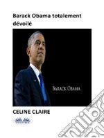 Barack Obama Totalement Dévoilé. E-book. Formato EPUB ebook