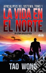 La Vida En El NorteUn LitRPG Apocalíptico. E-book. Formato EPUB ebook