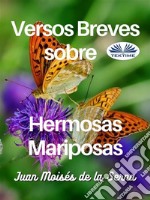 Versos Breves Sobre Hermosas Mariposas. E-book. Formato EPUB ebook