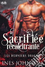 La Sacrifiée RécalcitranteRomance De Dragon Métamorphe. E-book. Formato EPUB ebook