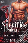 La Sacrifiée RécalcitranteRomance De Dragon Métamorphe. E-book. Formato EPUB ebook di Ines Johnson