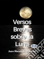 Versos Breves Sobre La Luna. E-book. Formato EPUB ebook