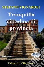 Tranquilla Cittadina Di ProvinciaI Misteri Di Villa Brandi. E-book. Formato EPUB