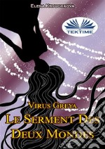 Virus Greya. Le Serment Des Deux Mondes. E-book. Formato EPUB ebook