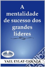 A Mentalidade De Sucesso Dos Grandes Líderes(Não É O Dinheiro!). E-book. Formato EPUB ebook