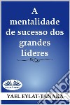 A Mentalidade De Sucesso Dos Grandes Líderes(Não É O Dinheiro!). E-book. Formato EPUB ebook