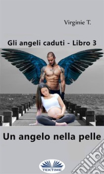 Un Angelo Nella Pelle. E-book. Formato EPUB ebook di Virginie T.