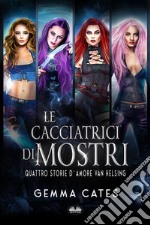 Le Cacciatrici Di MostriQuattro Storie D&apos;Amore Van Helsing. E-book. Formato EPUB