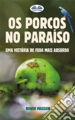 Os Porcos No ParaísoUma História De Fada Mais Absurda. E-book. Formato EPUB ebook