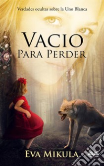 Vacío Para PerderVerdades Ocultas Sobre La Uno Blanca. E-book. Formato EPUB ebook di EVA MIKULA