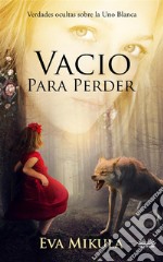 Vacío Para PerderVerdades Ocultas Sobre La Uno Blanca. E-book. Formato EPUB ebook