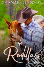 De RodillasUna Novela Romántica Sobre Un Matrimonio Por Conveniencia.. E-book. Formato EPUB ebook