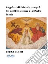 La Guía Definitiva De Por Qué Los Católicos Rezan A La Madre María. E-book. Formato EPUB ebook