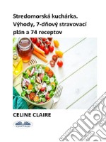 Stredomorská KuchárkaVýhody, 7-Dnový Stravovací Plán A 74 Receptov. E-book. Formato EPUB ebook