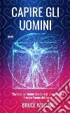 Capire Gli UominiPlaybook Per Donne Con Consigli E Segreti Per Trovare L’uomo Dei Sogni. E-book. Formato EPUB ebook di Bruce William