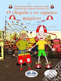 O Chapéu E Os Sapatos MágicosEscrevo Para Ti. E-book. Formato EPUB ebook di Massimo Longo