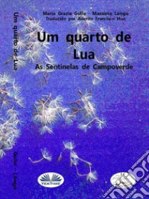 Um Quarto De LuaAs Sentinelas Do Campo Verde/Os Vigilantes Do Campo Verde. E-book. Formato EPUB ebook di Massimo Longo e Maria Grazia Gullo