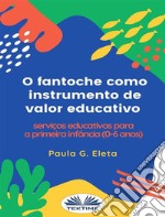 O Fantoche Como Instrumento De Valor EducativoServiços Educativos Para A Primeira Infância (0-6 Anos). E-book. Formato EPUB ebook