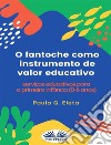 O Fantoche Como Instrumento De Valor EducativoServiços Educativos Para A Primeira Infância (0-6 Anos). E-book. Formato EPUB ebook di Paula G. Eleta