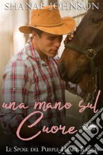 Una Mano Sul CuoreUn Dolce Matrimonio Di Convenienza. E-book. Formato EPUB ebook