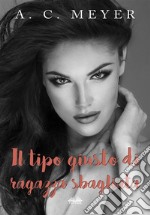 Il Tipo Giusto Di Ragazza Sbagliata. E-book. Formato EPUB ebook