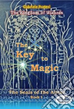 The Seals Of The AltiorThe Key To Magic. E-book. Formato EPUB ebook