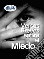 Versos Breves Sobre El Miedo. E-book. Formato EPUB ebook