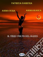 Anima Nera Anima BiancaIl Vero Volto Del Blues. E-book. Formato EPUB ebook