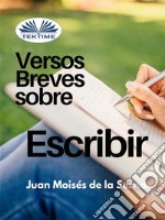 Versos Breves Sobre El Escribir. E-book. Formato EPUB ebook