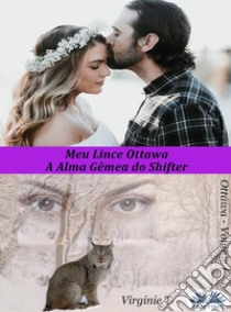 Meu Lince OttawaA Alma Gêmea Do Shifter. E-book. Formato EPUB ebook di Virginie T.