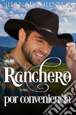 El Ranchero Se Casa Por ConvenienciaLa Bonita Historia De Un Matrimonio De Conveniencia. E-book. Formato EPUB ebook