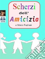 Scherzi Dell&apos;Amicizia. E-book. Formato EPUB ebook