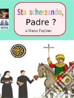 Sta Scherzando, Padre?. E-book. Formato EPUB ebook