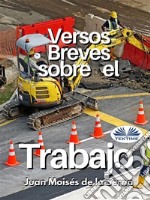 Versos Breves Sobre El Trabajo. E-book. Formato EPUB ebook