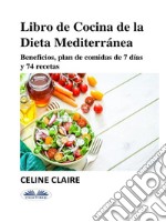 Libro De Cocina De La Dieta MediterráneaBeneficios, Plan De Comidas De 7 Días Y 74 Recetas. E-book. Formato EPUB ebook