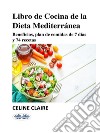 Libro De Cocina De La Dieta MediterráneaBeneficios, Plan De Comidas De 7 Días Y 74 Recetas. E-book. Formato EPUB ebook