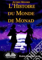 Autres Mondes. Histoire Du Monde De Monad. E-book. Formato EPUB ebook