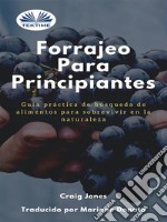 Forrajeo Para PrincipiantesGuía Práctica De Búsqueda De Alimentos Para Sobrevivir En La Naturaleza. E-book. Formato EPUB ebook