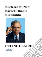 Kuelezea Ni Nani Barack Obama Kikamilifu. E-book. Formato EPUB ebook