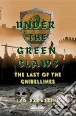 Under The Green ClawsThe Last Of The Ghibellines. E-book. Formato EPUB ebook