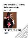 49 Formas De Ter Um Relacionamento Incrível. E-book. Formato EPUB ebook