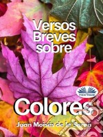 Versos Breves Sobre Colores. E-book. Formato EPUB ebook